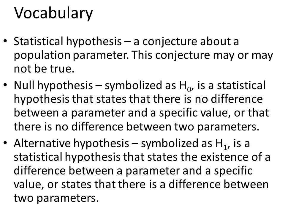 Vocabulary Statistical hypothesis – a conjecture about a population parameter.