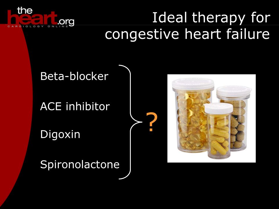 Ideal therapy for congestive heart failure Beta-blocker ACE inhibitor Digoxin Spironolactone