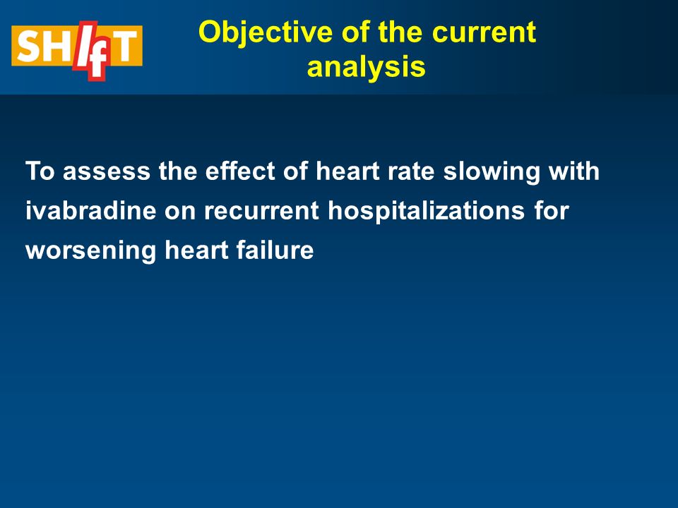 Objective of the current analysis To assess the effect of heart rate slowing with ivabradine on recurrent hospitalizations for worsening heart failure