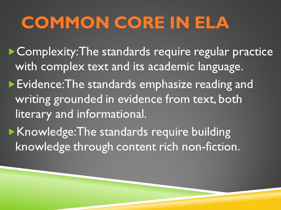 COMMON CORE IN ELA  Complexity: The standards require regular practice with complex text and its academic language.