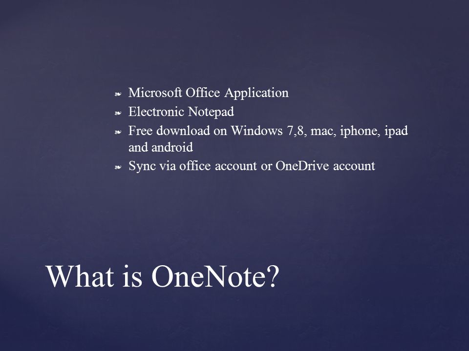 ❧ Microsoft Office Application ❧ Electronic Notepad ❧ Free download on Windows 7,8, mac, iphone, ipad and android ❧ Sync via office account or OneDrive account What is OneNote