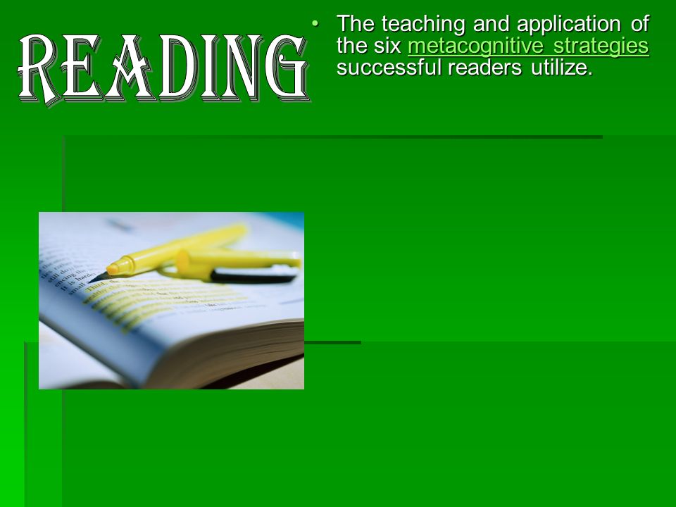 The teaching and application of the six metacognitive strategies successful readers utilize.The teaching and application of the six metacognitive strategies successful readers utilize.metacognitive strategiesmetacognitive strategies