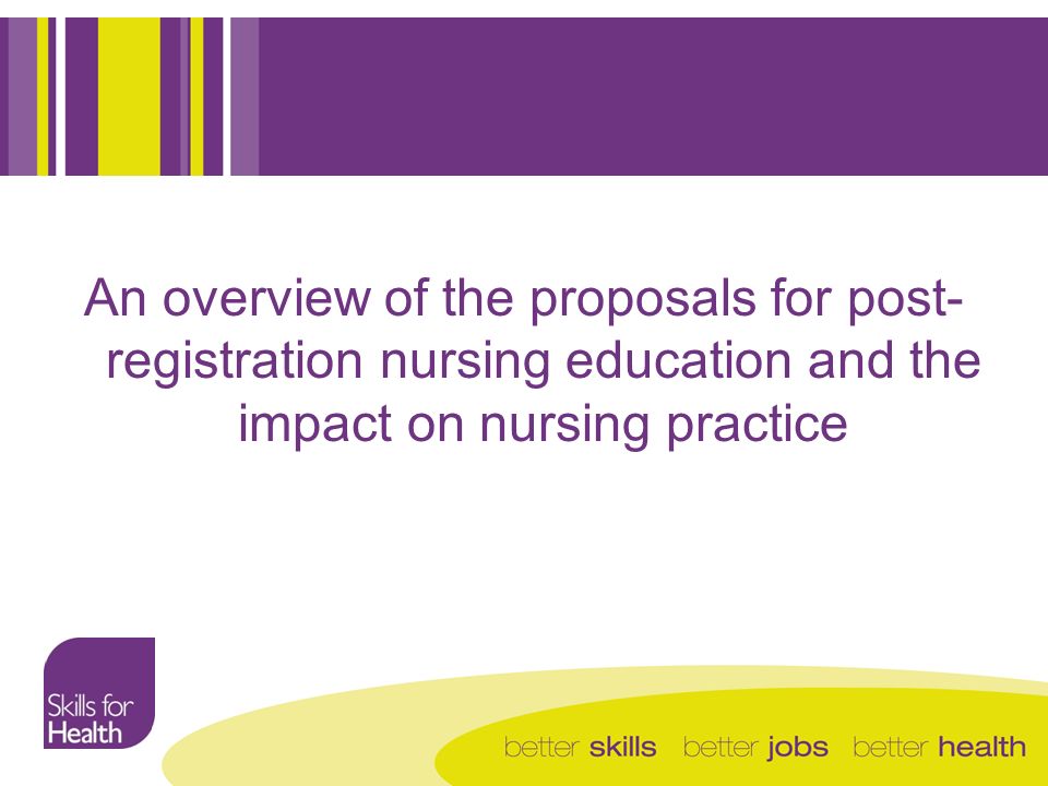 An overview of the proposals for post- registration nursing education and the impact on nursing practice