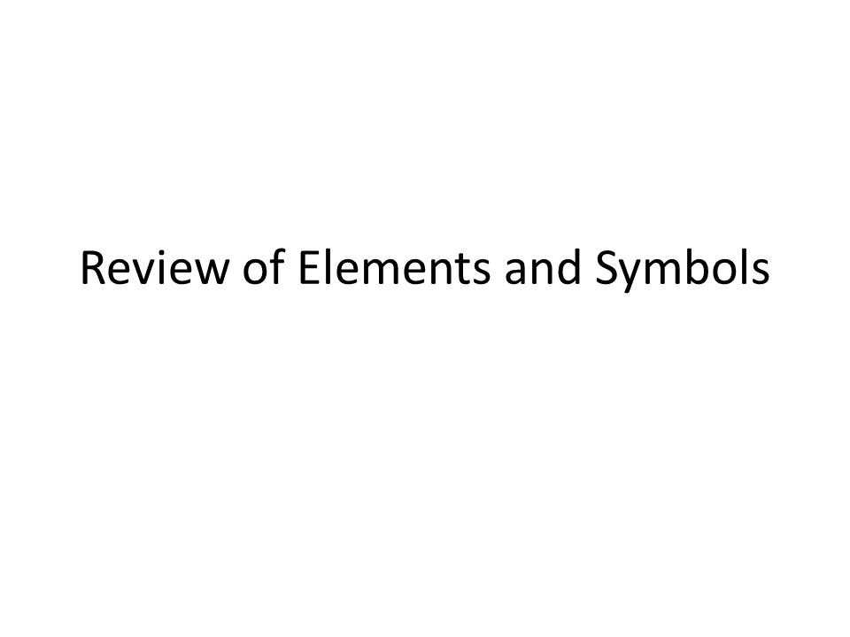 Review of Elements and Symbols