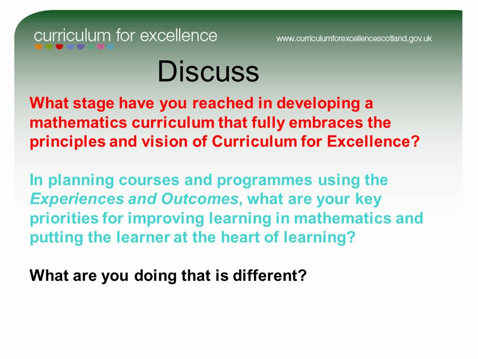 Discuss What stage have you reached in developing a mathematics curriculum that fully embraces the principles and vision of Curriculum for Excellence.