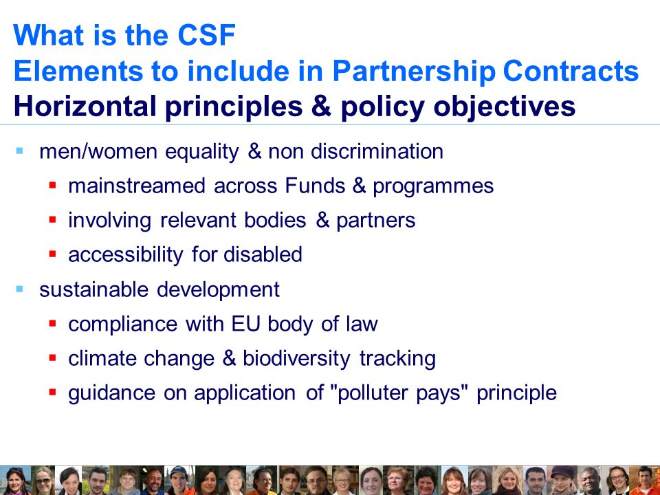 What is the CSF Elements to include in Partnership Contracts Horizontal principles & policy objectives  men/women equality & non discrimination  mainstreamed across Funds & programmes  involving relevant bodies & partners  accessibility for disabled  sustainable development  compliance with EU body of law  climate change & biodiversity tracking  guidance on application of polluter pays principle
