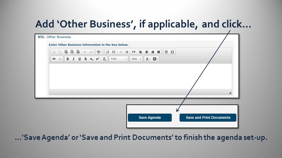 Add ‘Other Business’, if applicable, and click… …’Save Agenda’ or ‘Save and Print Documents’ to finish the agenda set-up.