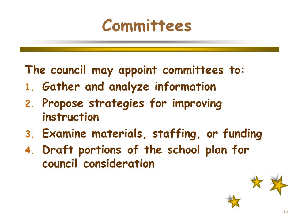 12 Committees The council may appoint committees to: 1.