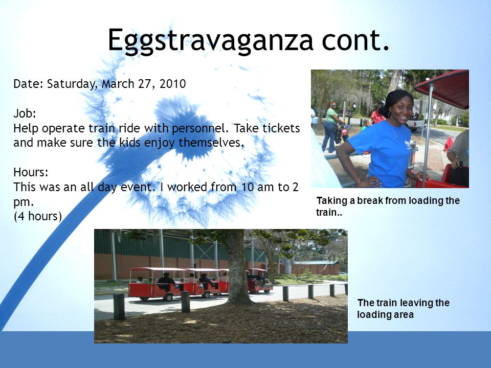 Eggstravaganza cont. Date: Saturday, March 27, 2010 Job: Help operate train ride with personnel.