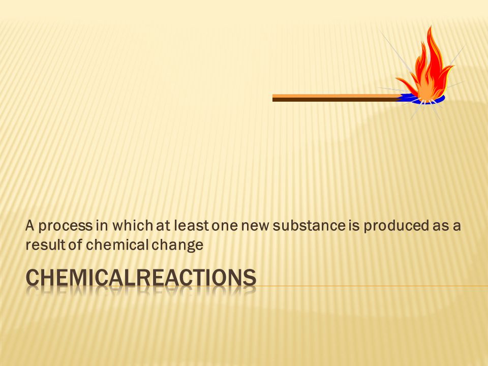 A process in which at least one new substance is produced as a result of chemical change