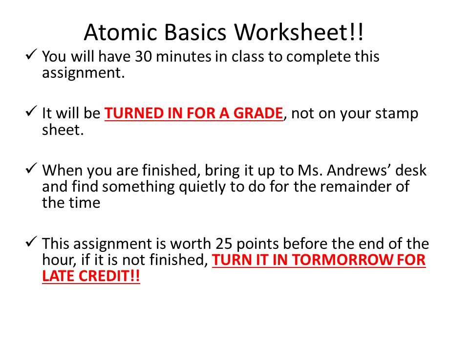 Atomic Basics Worksheet!. You will have 30 minutes in class to complete this assignment.