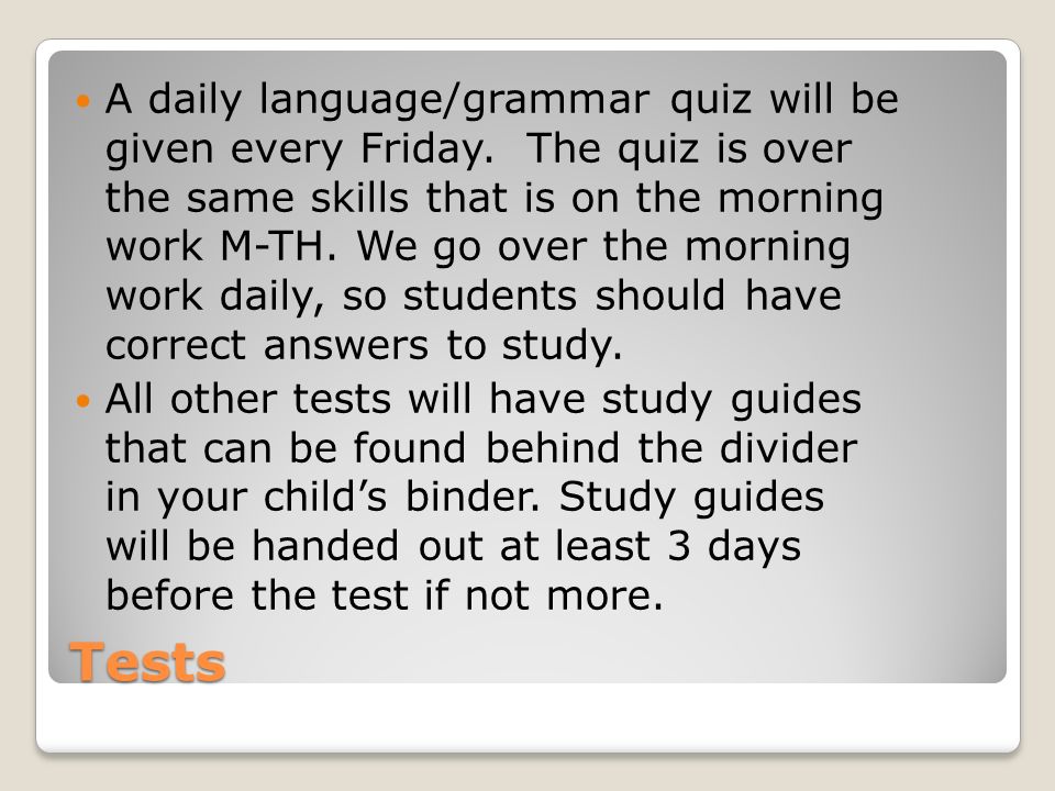 Tests A daily language/grammar quiz will be given every Friday.
