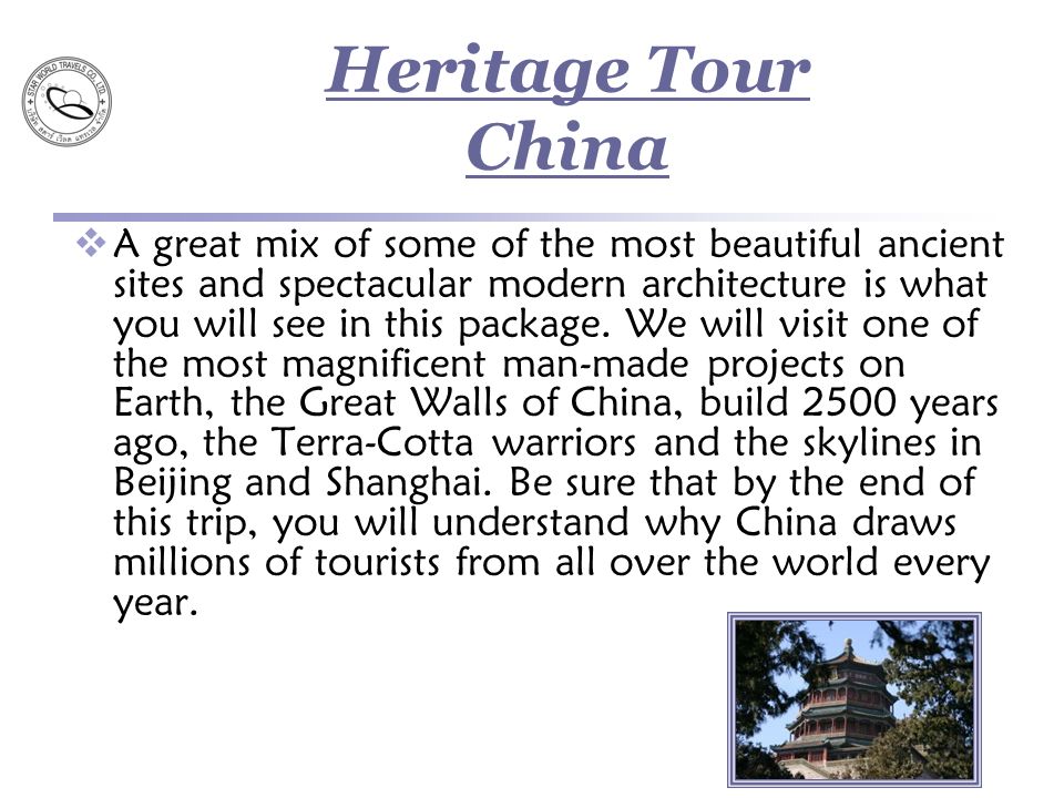 Heritage Tour China  A great mix of some of the most beautiful ancient sites and spectacular modern architecture is what you will see in this package.