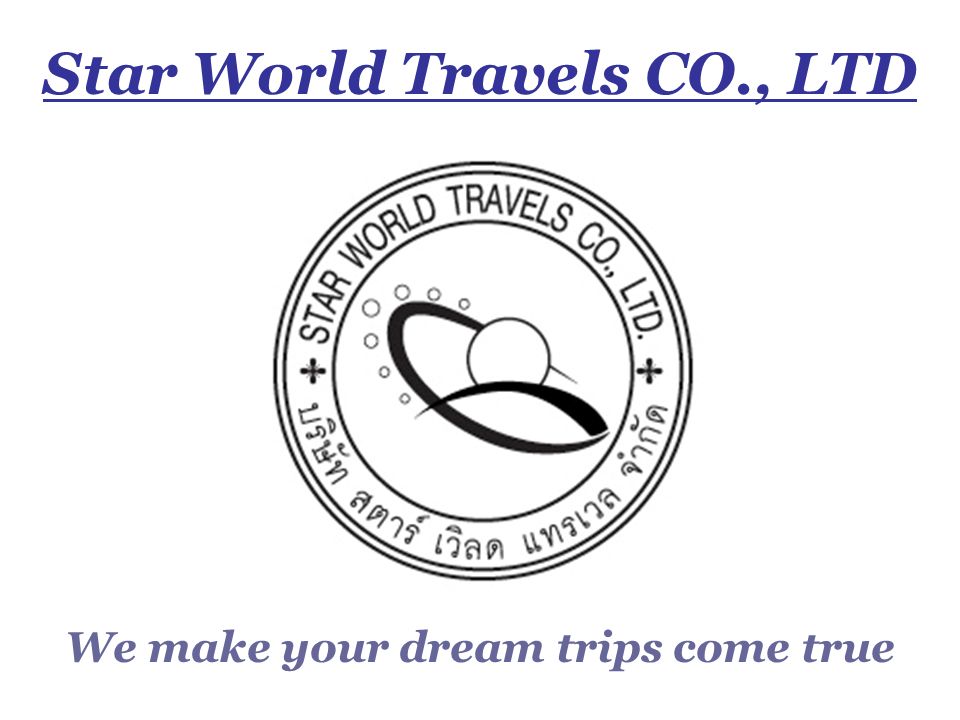 Star World Travels CO., LTD We make your dream trips come true