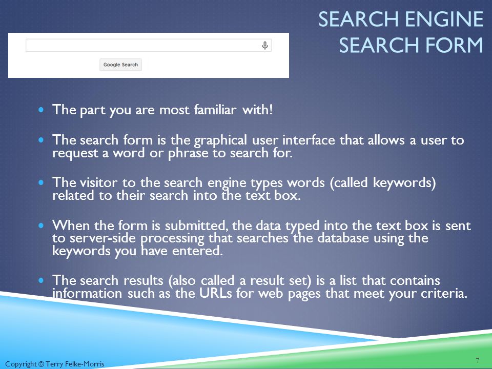 Copyright © Terry Felke-Morris SEARCH ENGINE SEARCH FORM The part you are most familiar with.