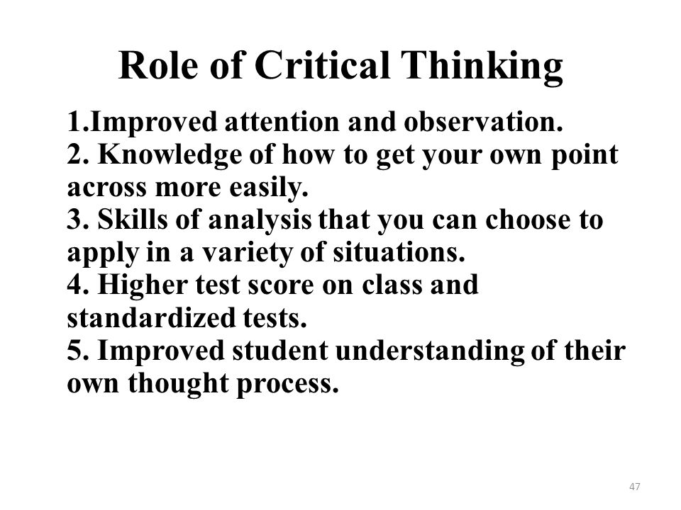 the role of critical thinking in If critical thinking is a uniquely adult learning process, then fostering critical thinking becomes, by implication, a uniquely adult educational process critical thinking can be analyzed in terms of both process and purpose, although these two elements are inevitably intertwined. the role of critical thinking in If critical thinking is a uniquely adult learning process, then fostering critical thinking becomes, by implication, a uniquely adult educational process critical thinking can be analyzed in terms of both process and purpose, although these two elements are inevitably intertwined.