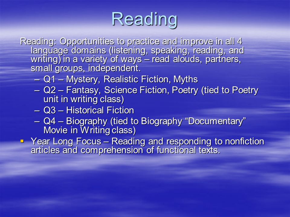Reading Reading: Opportunities to practice and improve in all 4 language domains (listening, speaking, reading, and writing) in a variety of ways – read alouds, partners, small groups, independent.