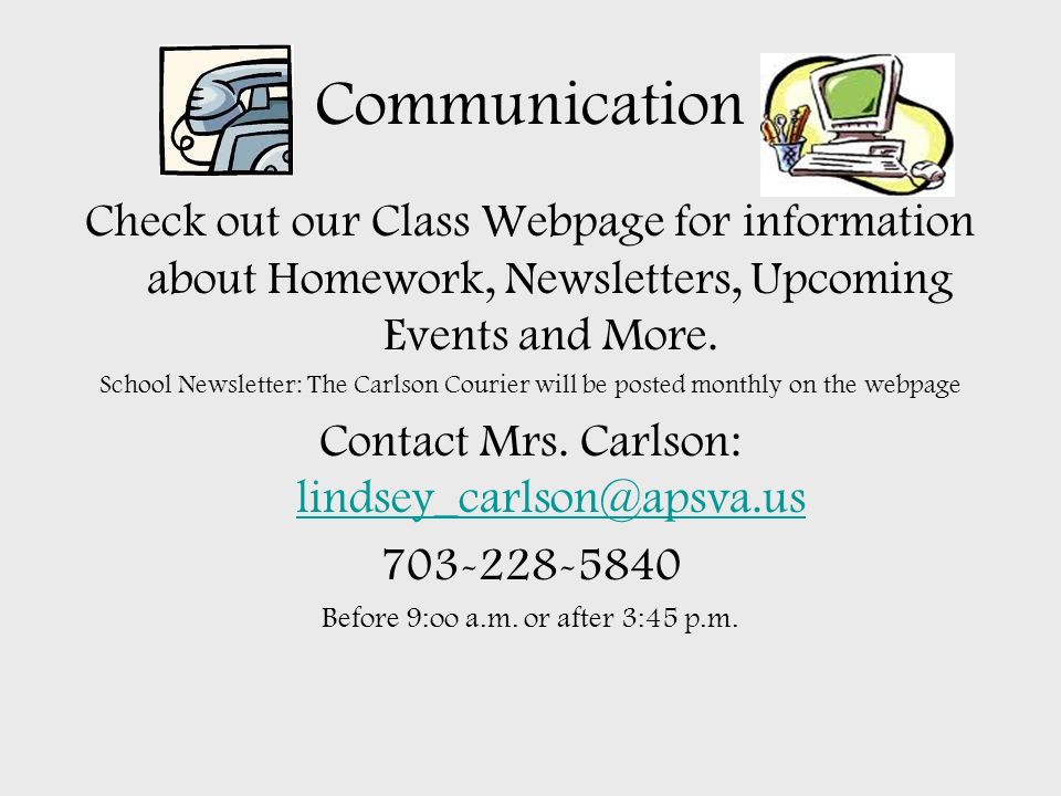 Communication Check out our Class Webpage for information about Homework, Newsletters, Upcoming Events and More.