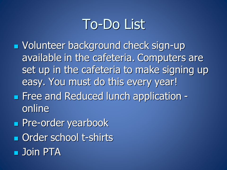 To-Do List Volunteer background check sign-up available in the cafeteria.