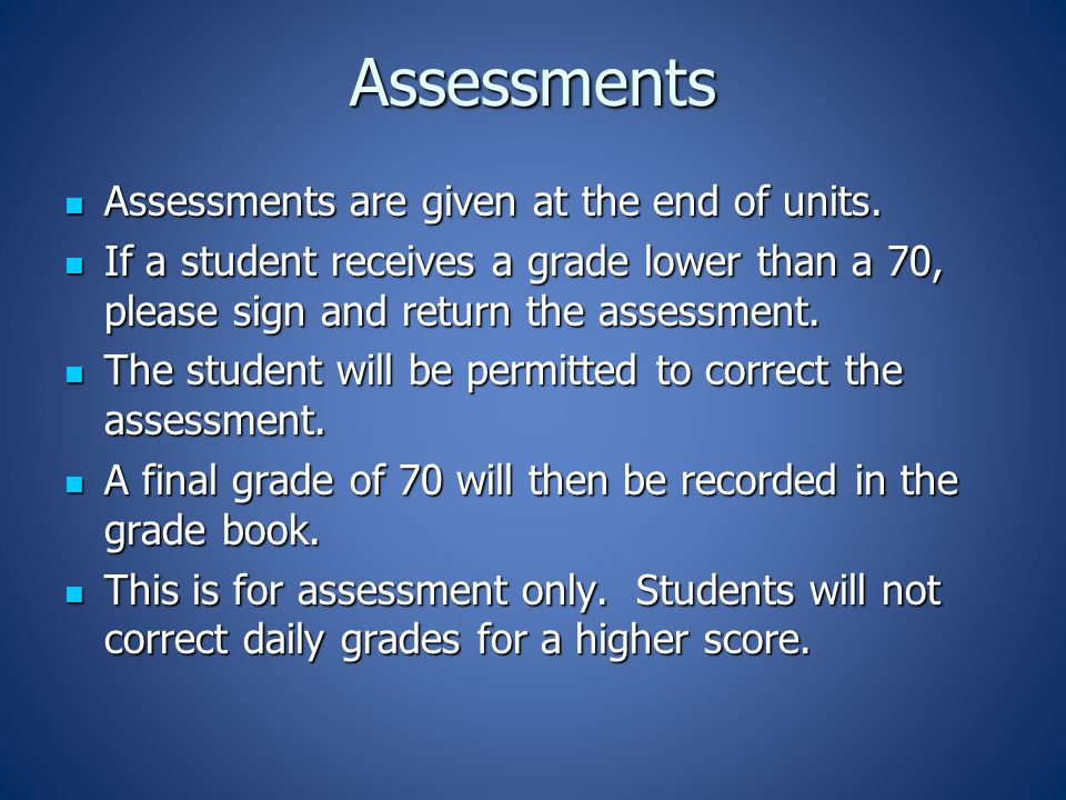 Assessments Assessments are given at the end of units.