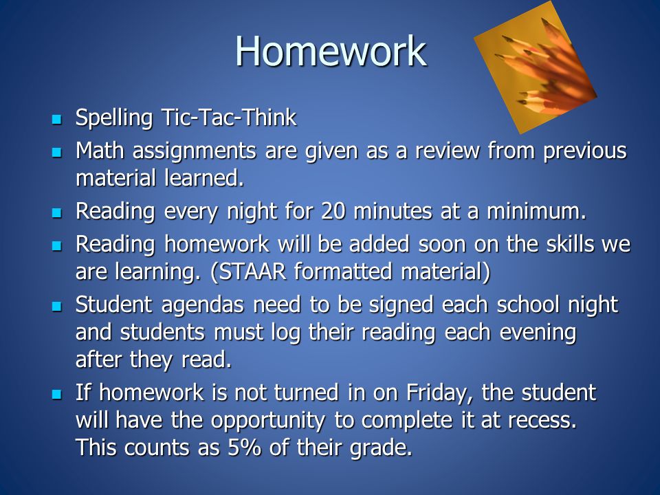 Homework Spelling Tic-Tac-Think Spelling Tic-Tac-Think Math assignments are given as a review from previous material learned.
