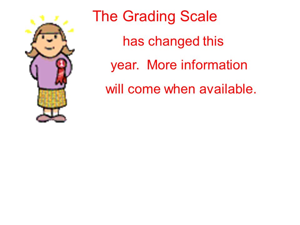 The Grading Scale has changed this year. More information will come when available.