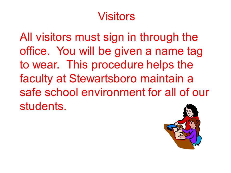 Visitors All visitors must sign in through the office.