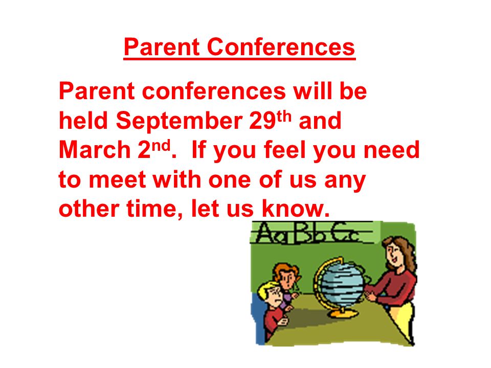 Parent Conferences Parent conferences will be held September 29 th and March 2 nd.