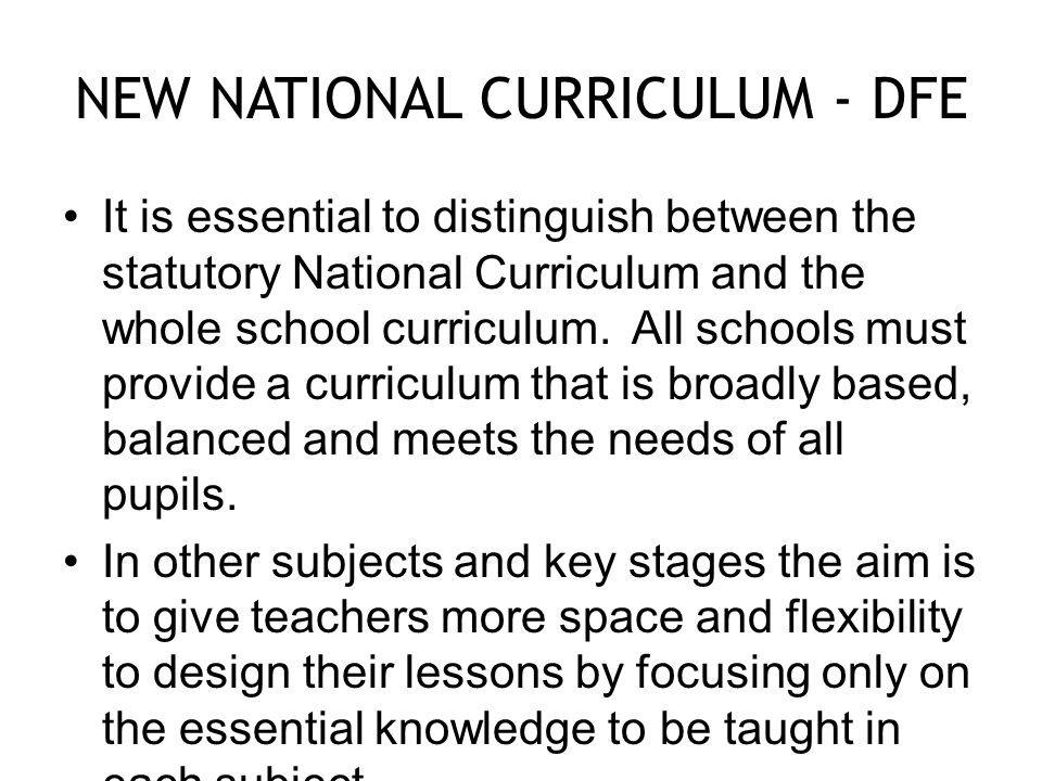 NEW NATIONAL CURRICULUM - DFE It is essential to distinguish between the statutory National Curriculum and the whole school curriculum.