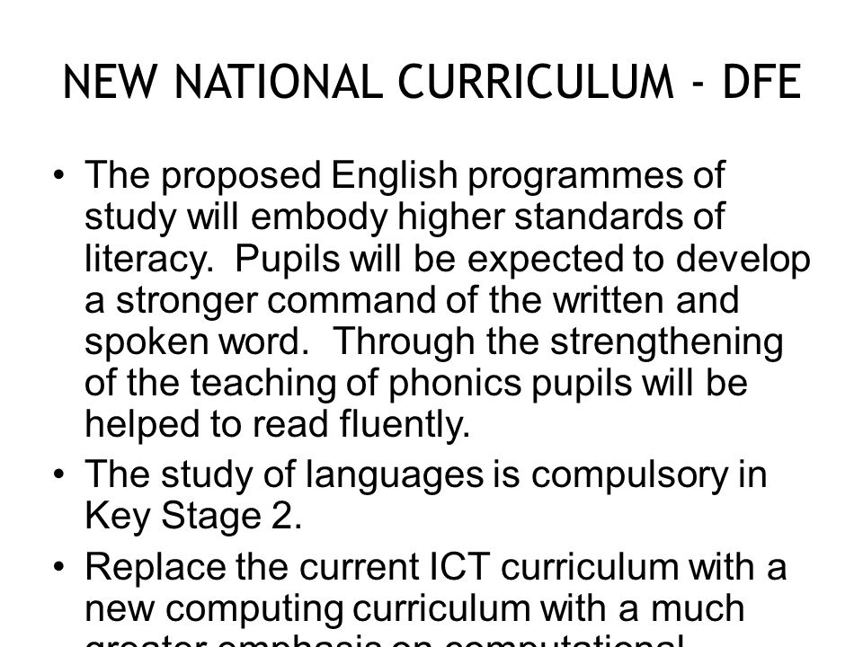 NEW NATIONAL CURRICULUM - DFE The proposed English programmes of study will embody higher standards of literacy.
