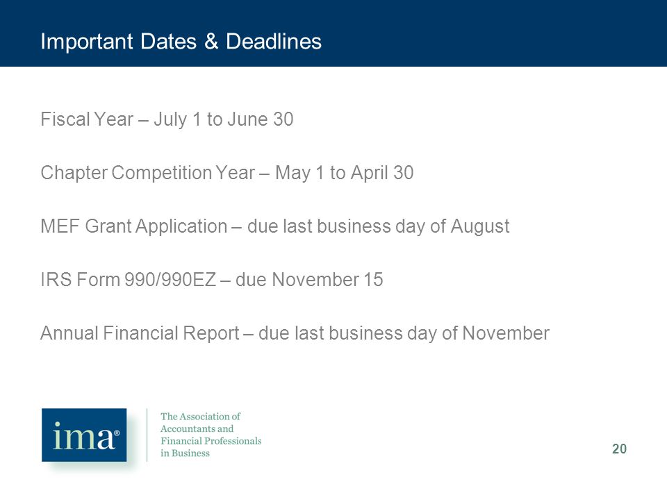Important Dates & Deadlines Fiscal Year – July 1 to June 30 Chapter Competition Year – May 1 to April 30 MEF Grant Application – due last business day of August IRS Form 990/990EZ – due November 15 Annual Financial Report – due last business day of November 20