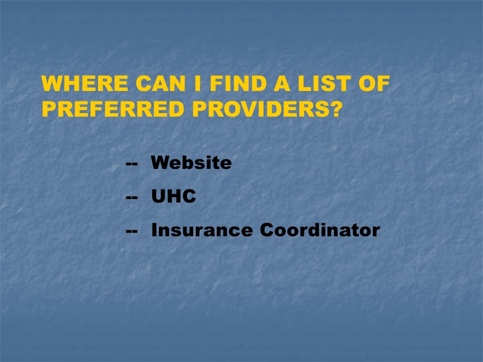 WHERE CAN I FIND A LIST OF PREFERRED PROVIDERS -- Website -- UHC -- Insurance Coordinator