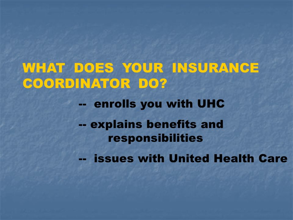 WHAT DOES YOUR INSURANCE COORDINATOR DO.