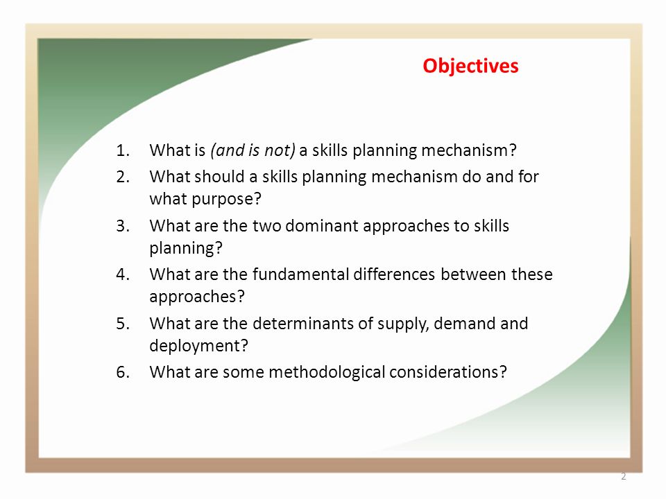 Objectives 1.What is (and is not) a skills planning mechanism.