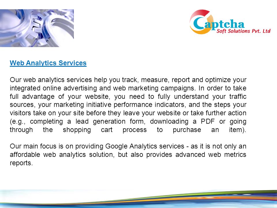 Web Analytics Services Our web analytics services help you track, measure, report and optimize your integrated online advertising and web marketing campaigns.