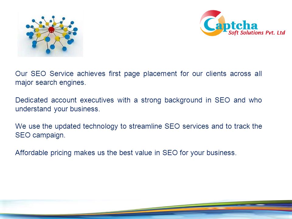 Our SEO Service achieves first page placement for our clients across all major search engines.