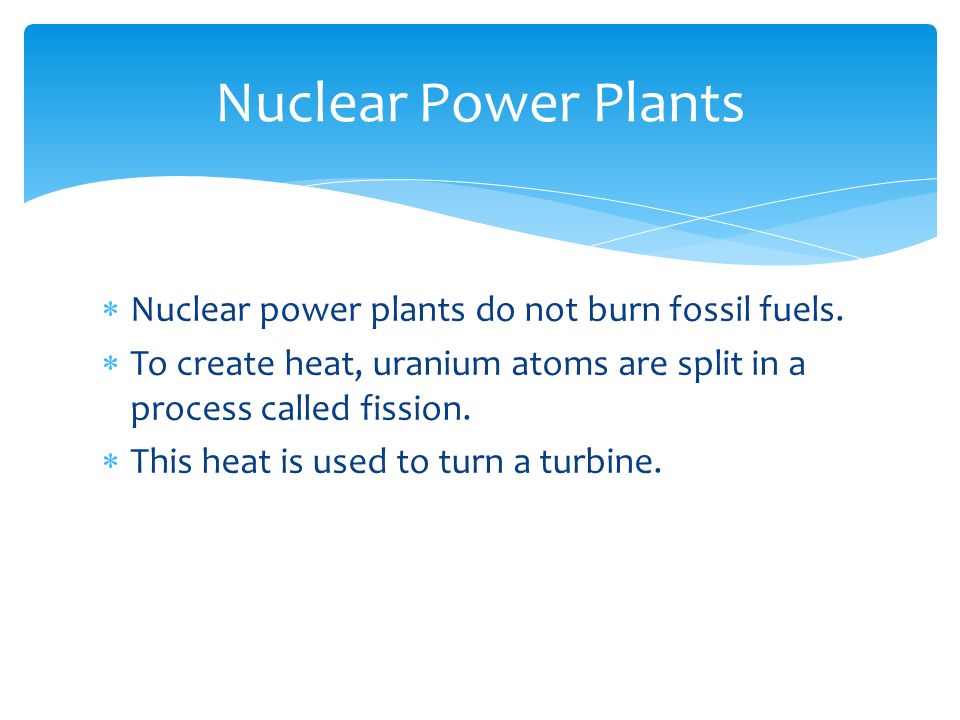  Nuclear power plants do not burn fossil fuels.
