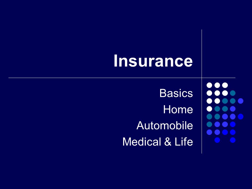 Insurance Basics Home Automobile Medical & Life