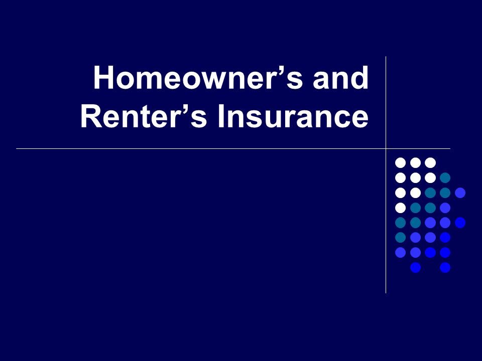 Homeowner’s and Renter’s Insurance