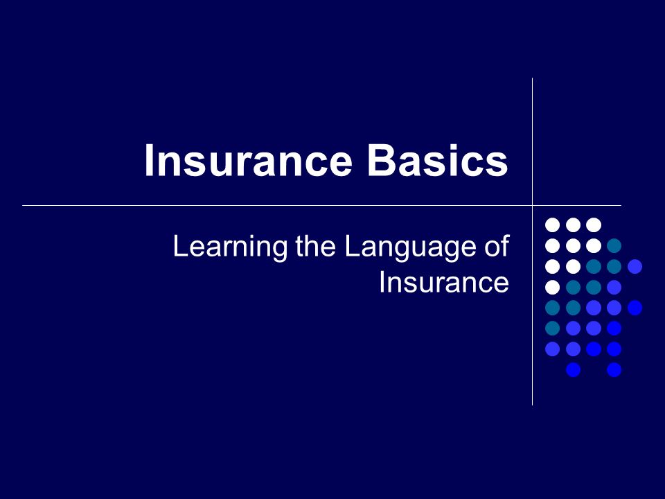 Insurance Basics Learning the Language of Insurance