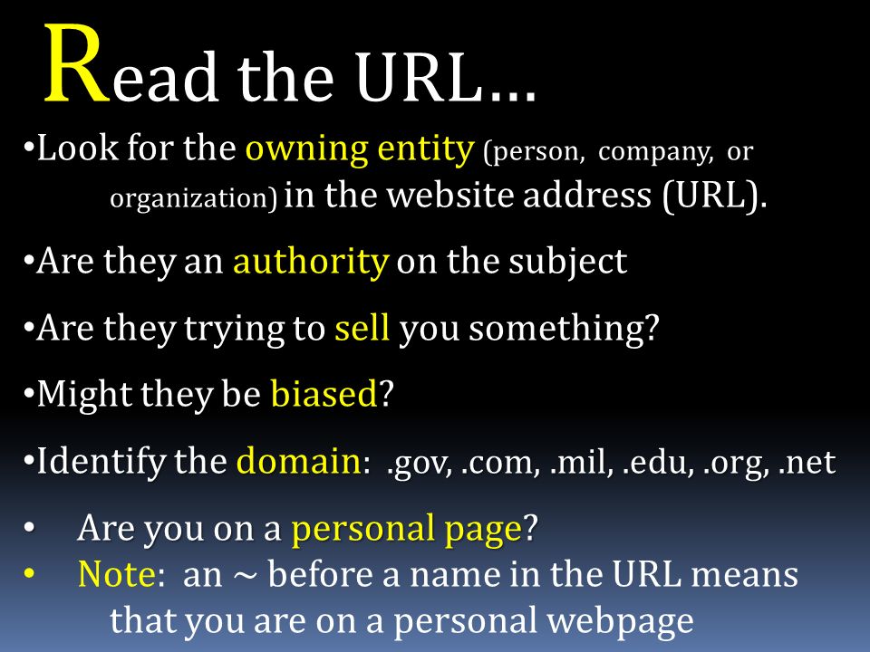 R ead the URL… Look for the owning entity (person, company, or organization) in the website address (URL).