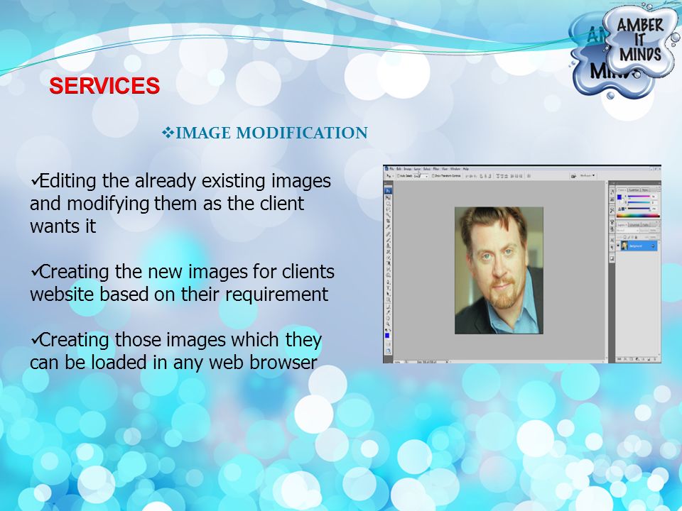  IMAGE MODIFICATION Editing the already existing images and modifying them as the client wants it Creating the new images for clients website based on their requirement Creating those images which they can be loaded in any web browser