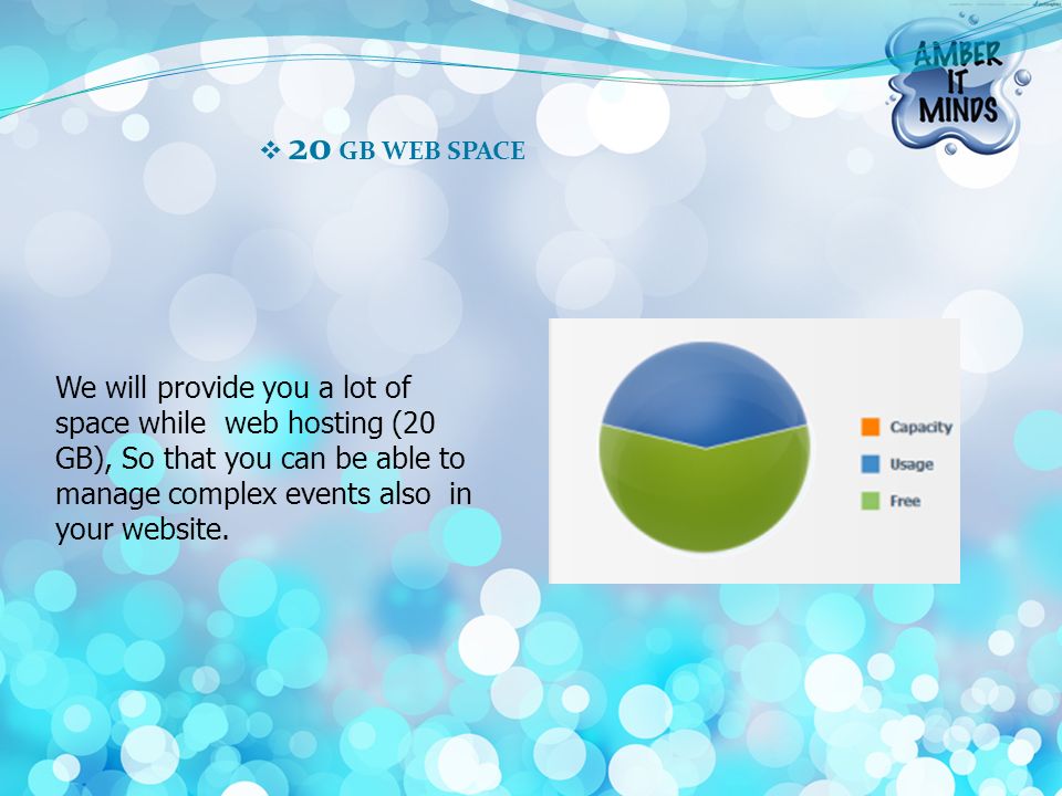  20 GB WEB SPACE We will provide you a lot of space while web hosting (20 GB), So that you can be able to manage complex events also in your website.