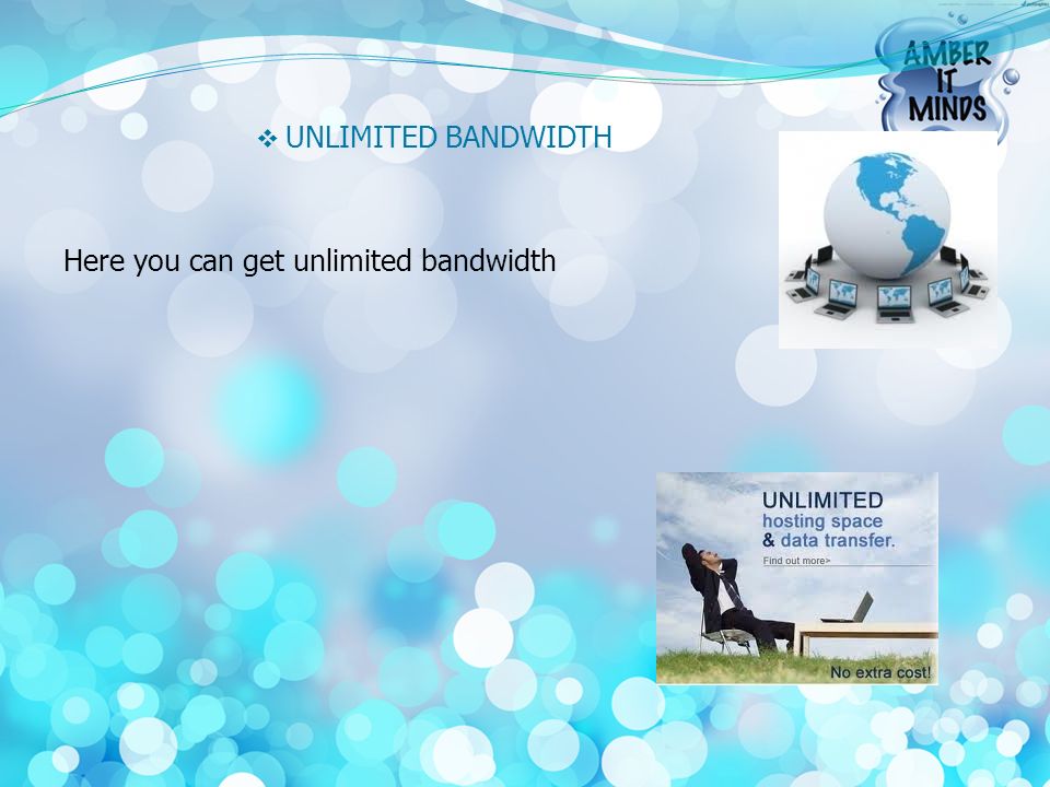  UNLIMITED BANDWIDTH Here you can get unlimited bandwidth