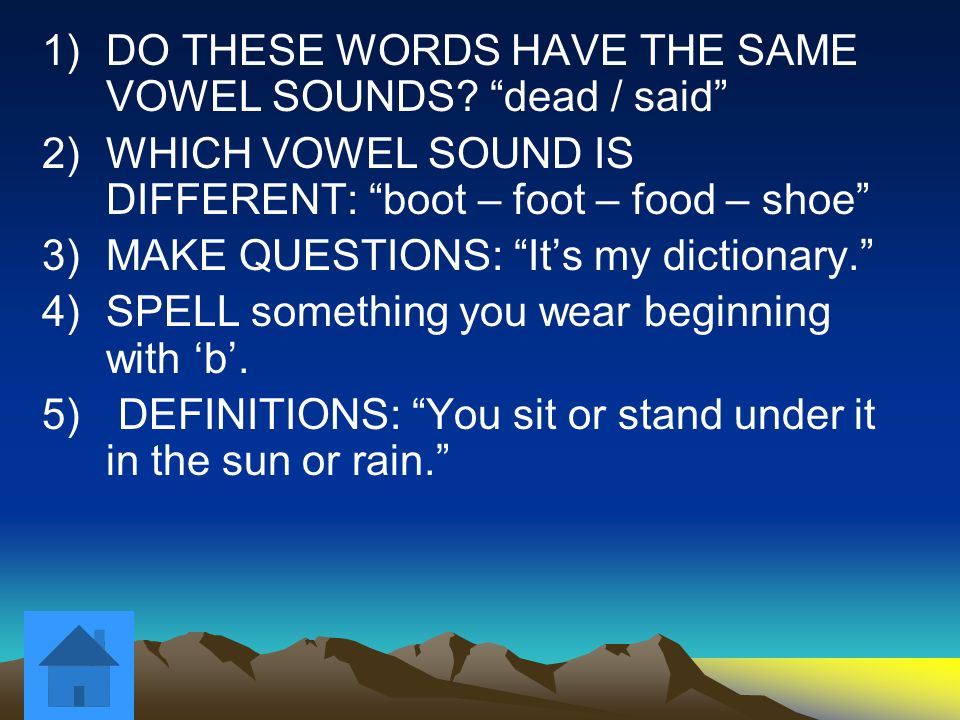 1)DO THESE WORDS HAVE THE SAME VOWEL SOUNDS.