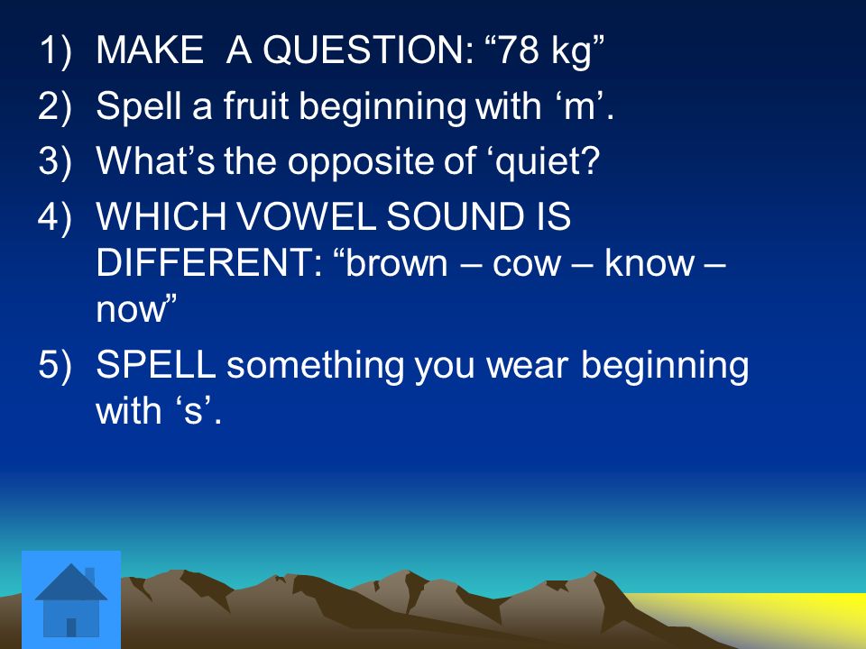 1)MAKE A QUESTION: 78 kg 2)Spell a fruit beginning with ‘m’.