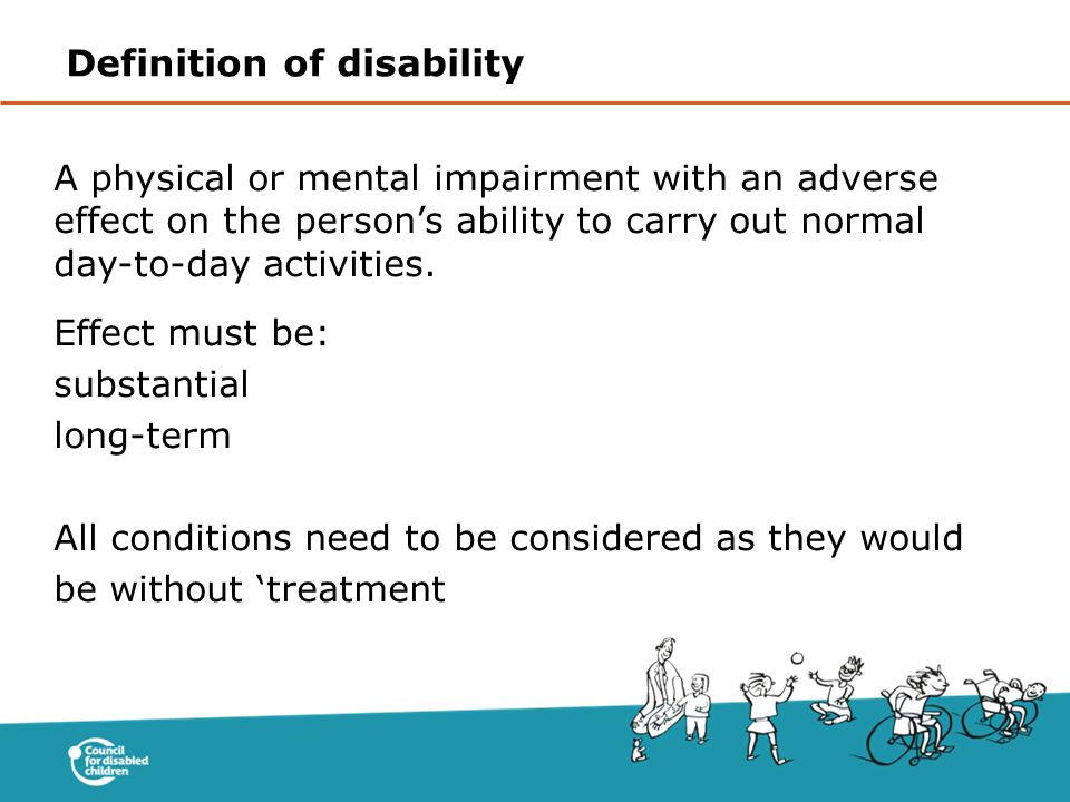 A physical or mental impairment with an adverse effect on the person’s ability to carry out normal day-to-day activities.
