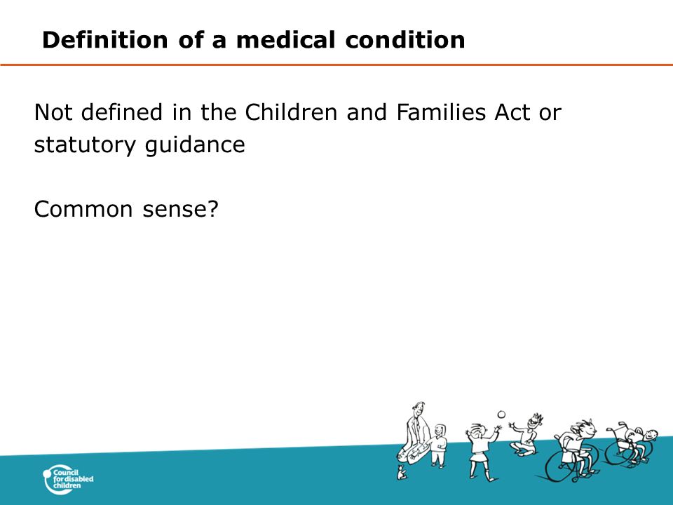 Not defined in the Children and Families Act or statutory guidance Common sense.