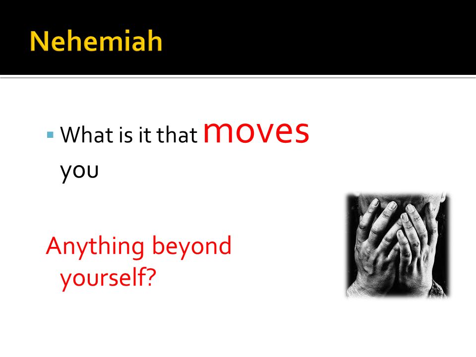  What is it that moves you Anything beyond yourself
