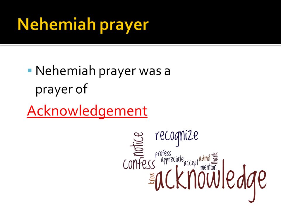  Nehemiah prayer was a prayer of Acknowledgement